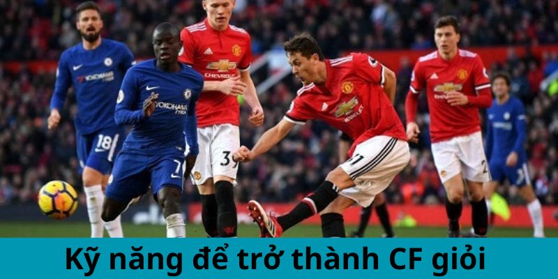 Kỹ năng để trở thành CF giỏi 