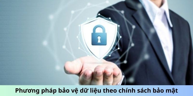 Phương pháp bảo vệ dữ liệu theo chính sách bảo mật