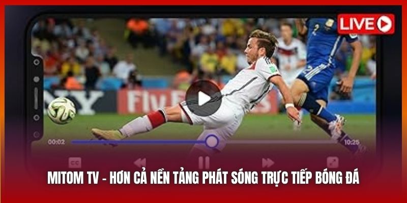 Mitom TV – Nền Tảng Trực Tuyến Miễn Phí, Dễ Dàng Tiếp Cận